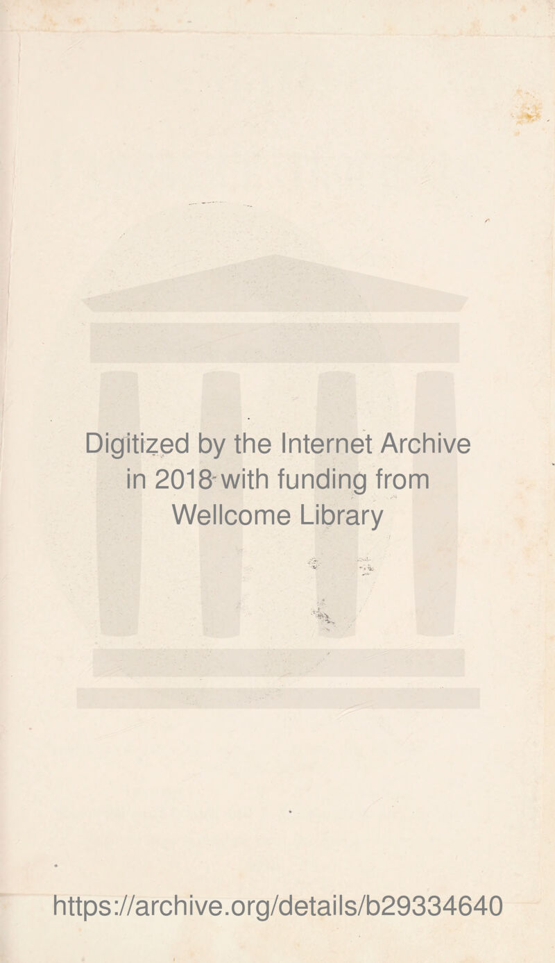 Digitized by the Internet Archive in 2018,;with funding from 7 w Wellcome Library https://archive.org/details/b29334640