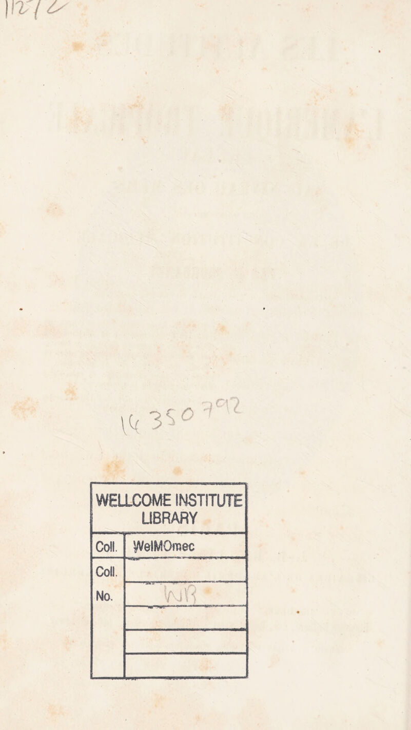 I \V( ts WELLCOME INSTITUTE LIBRARY Coll. VVelMOmec Coll. No. Wft '
