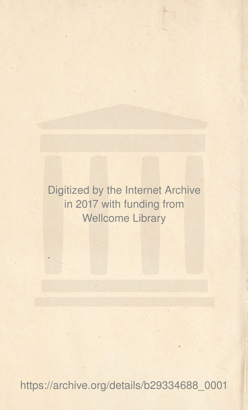 Digitized by the Internet Archive in 2017 with funding from Wellcome Library https://archive.org/details/b29334688_0001