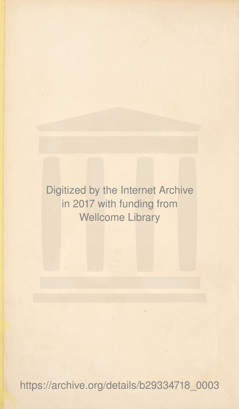 Digitized by the Internet Archive in 2017 with funding from Wellcome Library https://archive.org/details/b29334718_0003