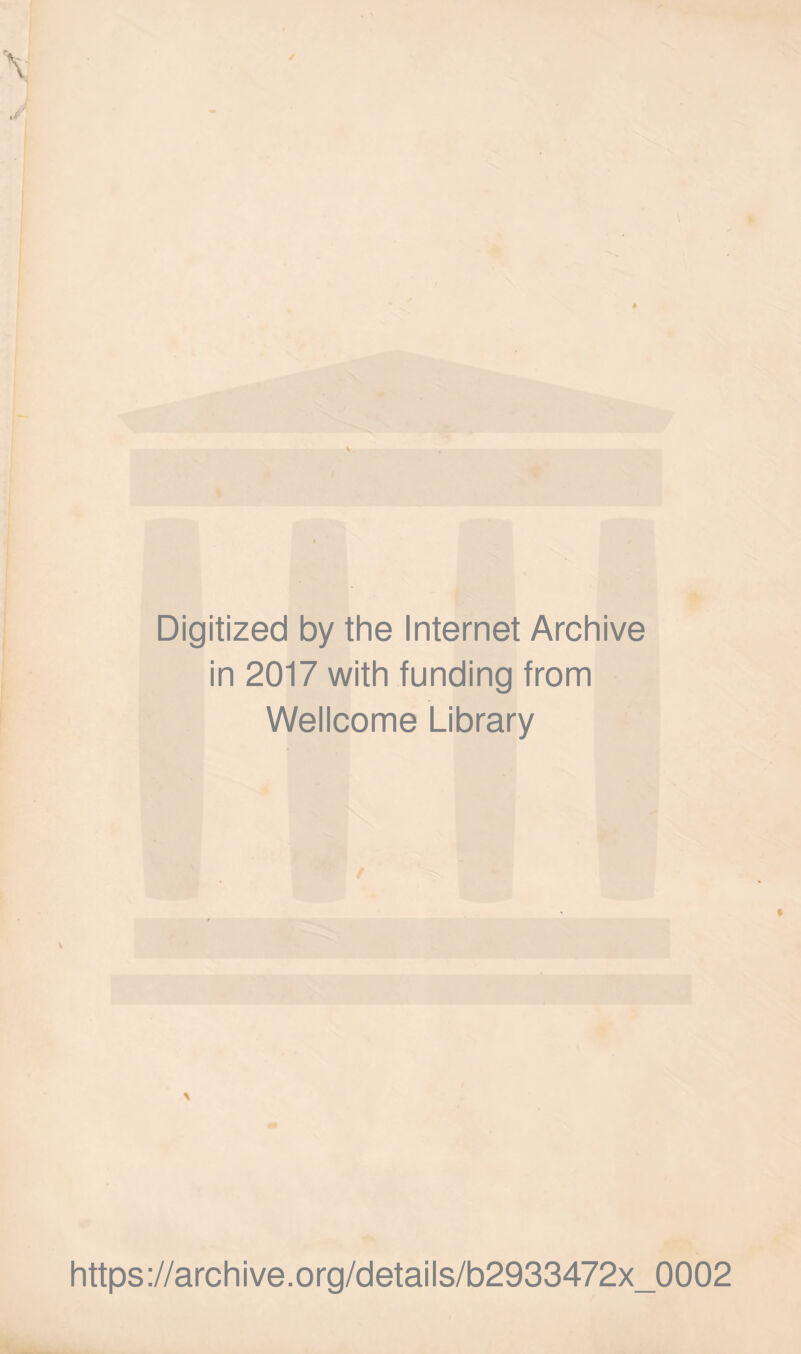 Digitized by the Internet Archive in 2017 with funding from Wellcome Library https://archive.org/details/b2933472x_0002