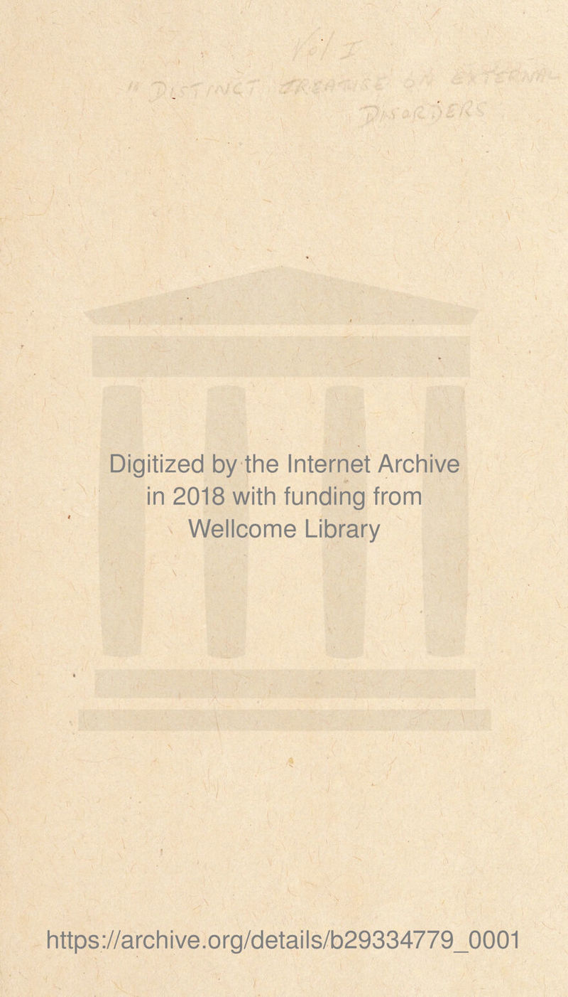 \ Digitized by the Internet Archive in 2018 with funding from Wellcome Library https://archive.org/details/b29334779_0001