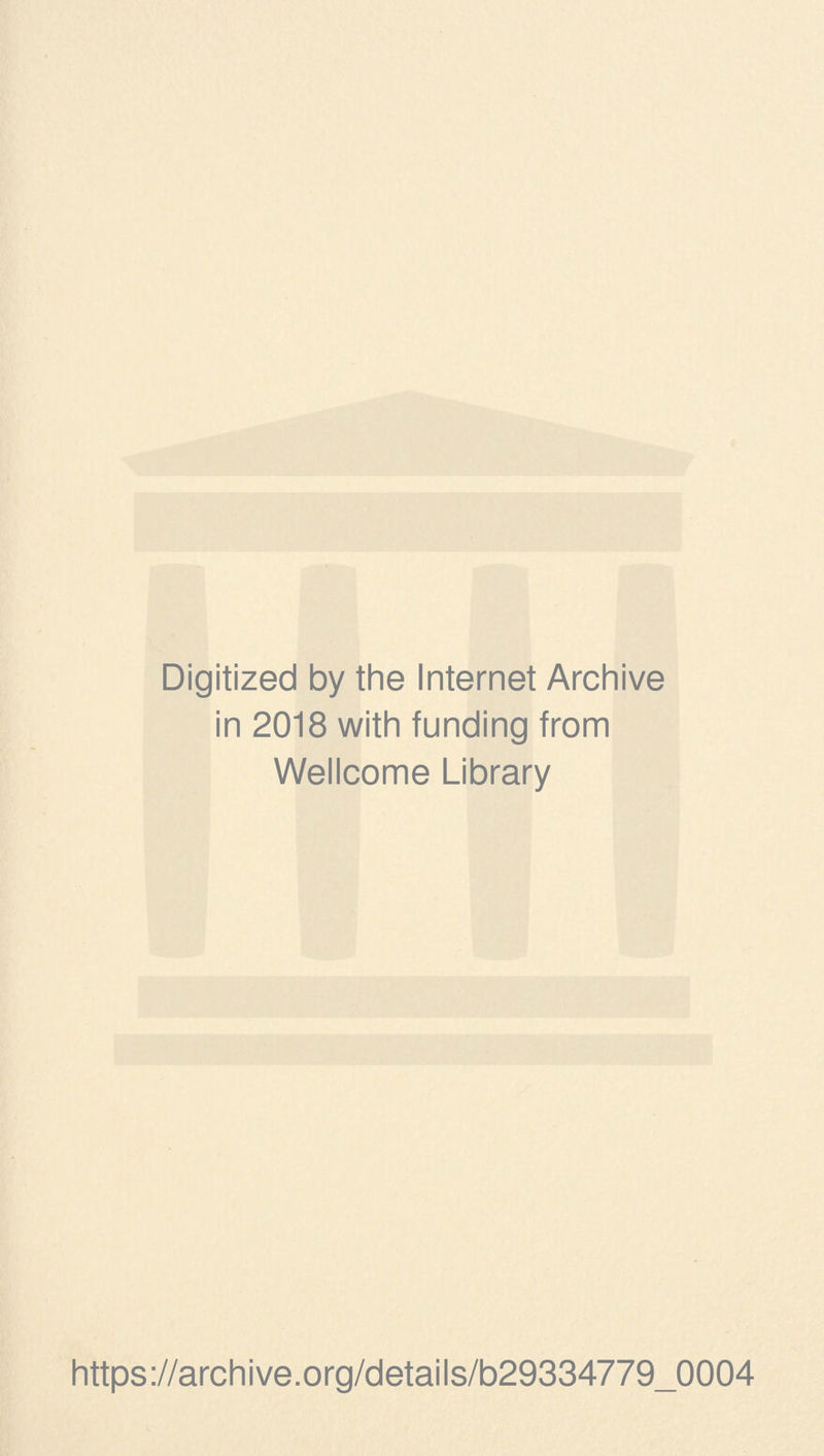 Digitized by the Internet Archive in 2018 with funding from Wellcome Library https://archive.org/details/b29334779_0004