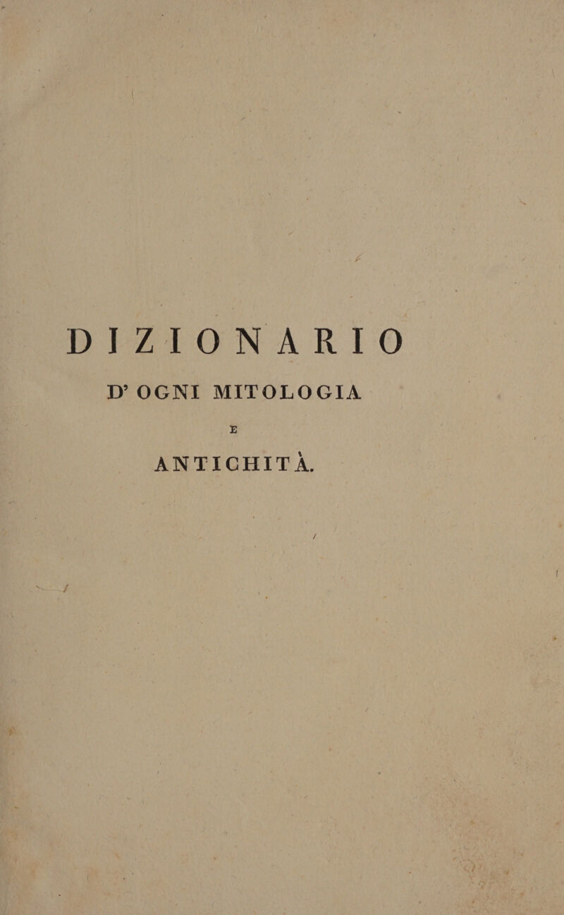 DIZIONARIO D’°' OGNI MITOLOGIA E ANTICHITÀ.