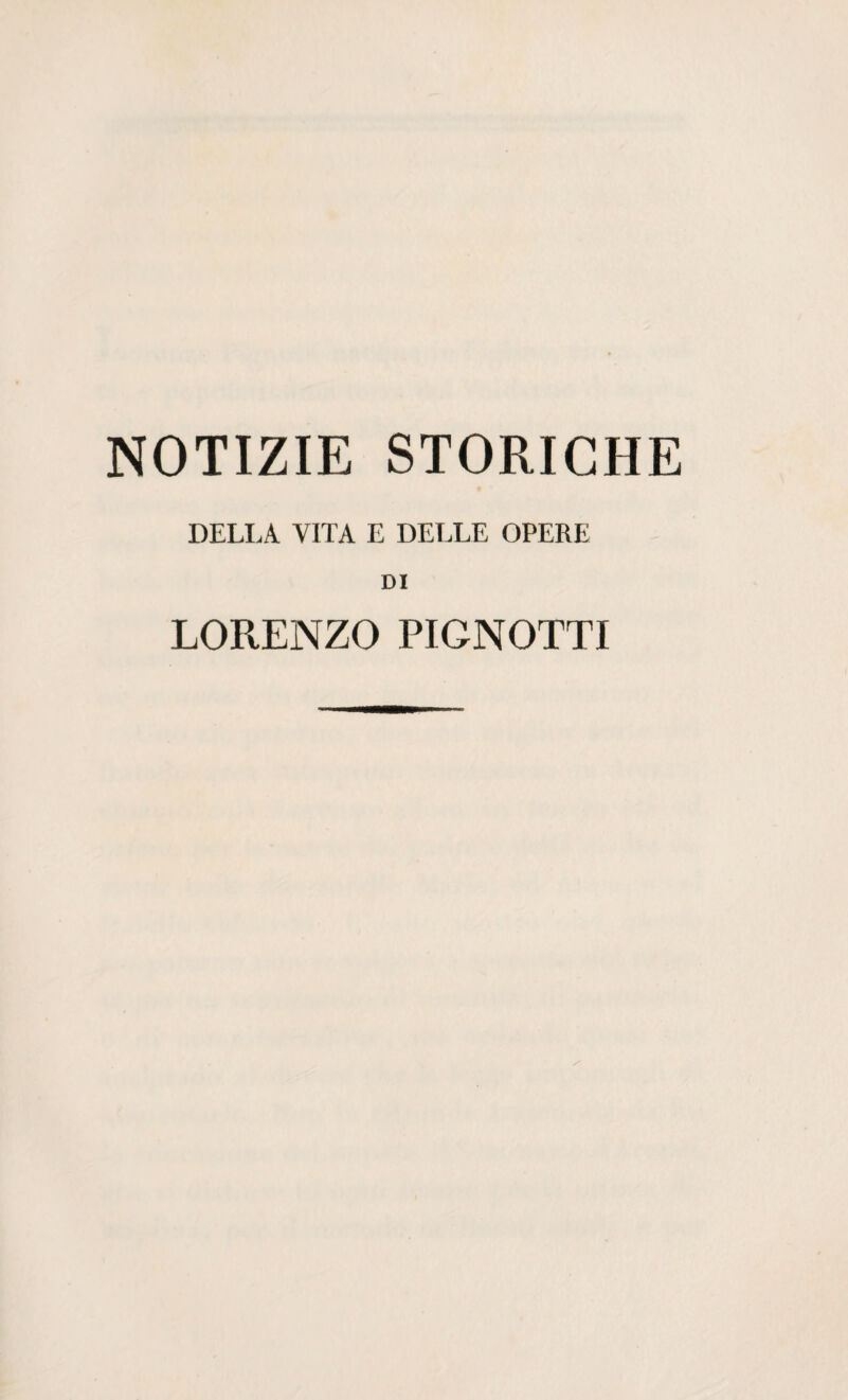 NOTIZIE STORICHE DELIA VITA E DELLE OPERE DI LORENZO PIGNOTTI