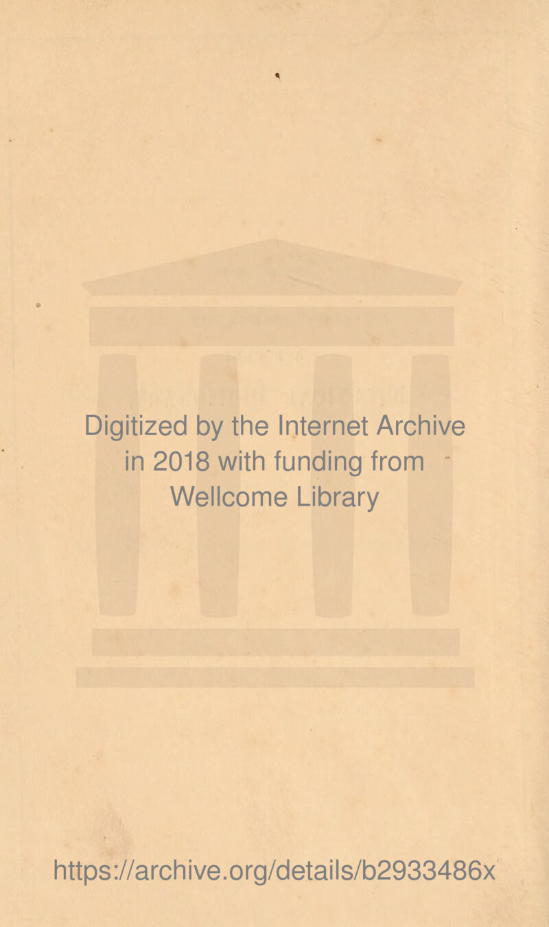 Digitized by the Internet Archive in 2018 with funding from ■ Wellcome Library https://archive.org/details/b2933486x