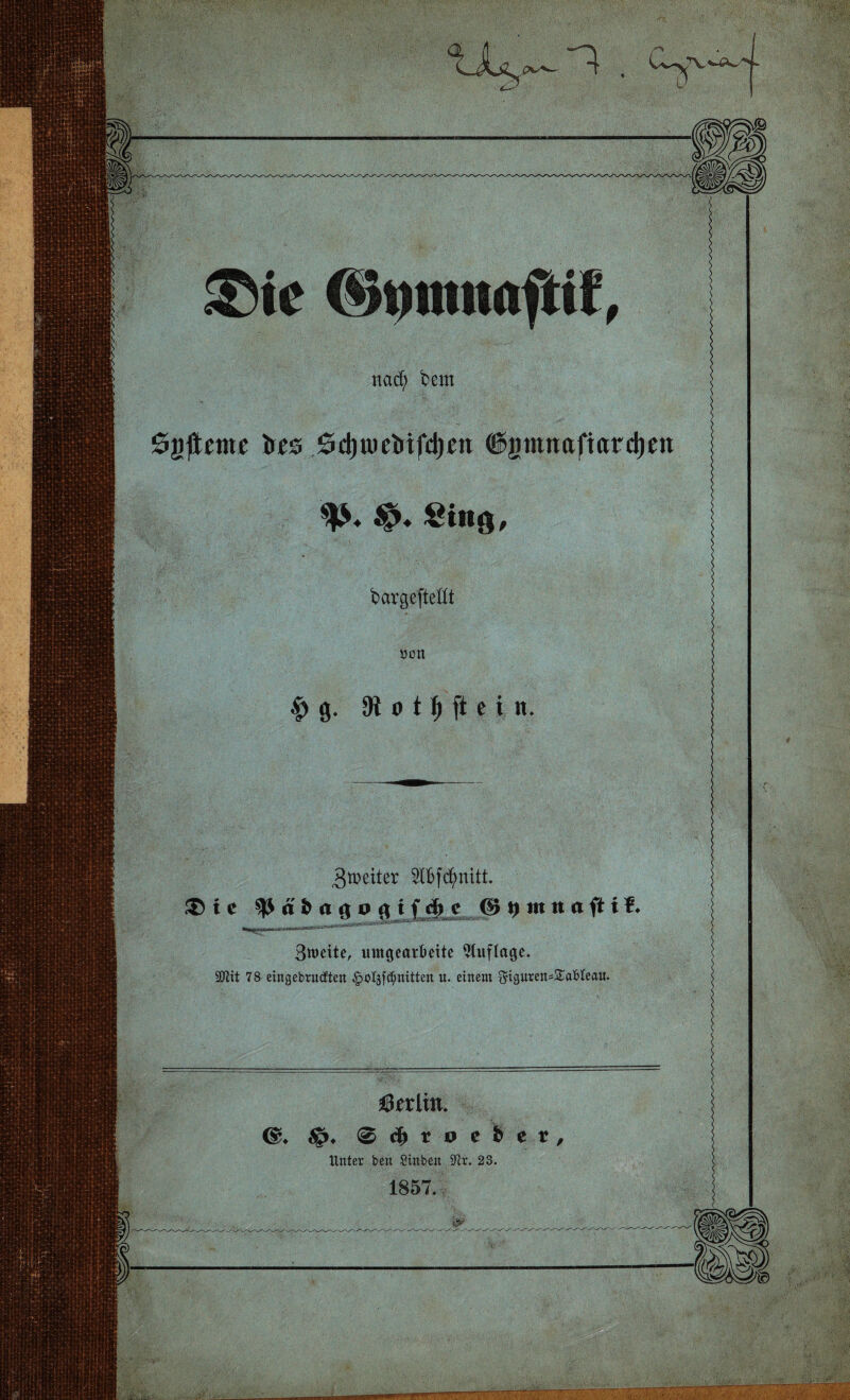 ßtxlxn. ♦ 6 $ t o e Ü e r Unter ben Sinben S'cr. 23. 1857. 1 ögftente brs öd^tweMfdjen ©gmnaftnrdjen Sing, bargeftettt üon ^weiter Die ä ft a g 0 g i f e ($J 9 nt n a ftt f ♦ Stuette, mngearfceite Auflage. 9Jtit 78 eingebrucften ^otgf^nitten «. einem $iguren=£aMeau.