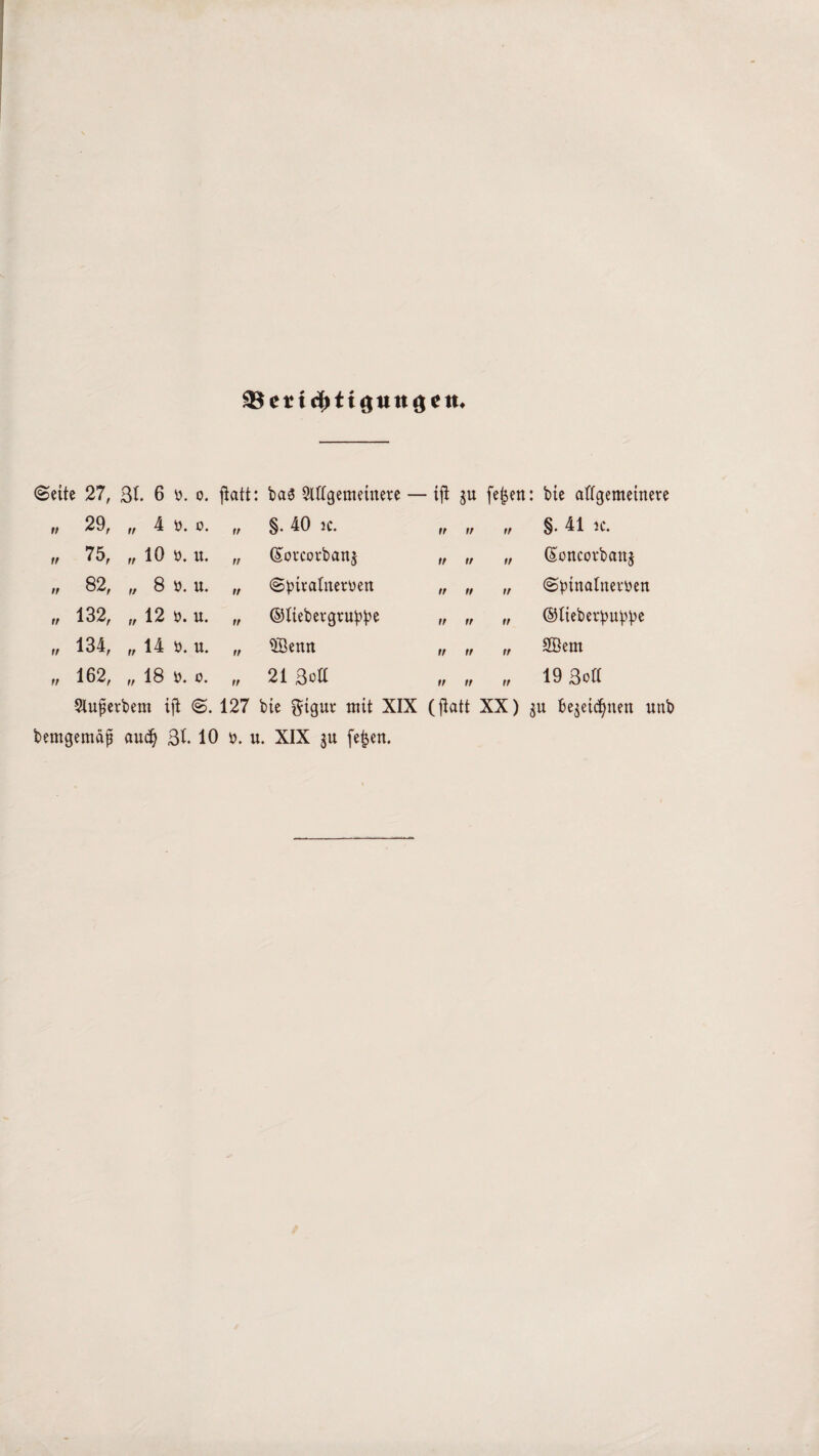 tt 29, tt 4 tt. 0. tf §. 40 IC. tt tr tt §. 41 ic. tt 75, tr 10 tt. it. tf (£ovcorban$ n tt tt (Soncorbattj tt 82, tt 8 ü. u. tf Sptratnertten tr tt tf Sptnatnevtten tt 132, tr 12 tt. u. tf ©tiebergruppe tt tt tt ©tiebetpuppe tt 134, tr 14 Ü. u. tf ®enn tr tr tt 2Bem tt 162, tt 18 tt. 0. tt 21 3oü tt tr tt 19 3ott •Slufierbem ifi S. 127 bte fttgur mit XIX (jiatt XX) $u bejetdjnen unb bemgemdß aud) 3t. 10 tt. u. XIX 31t fetjen.