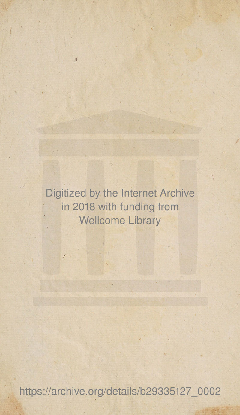 I Digitized by the Internet Archive in 2018 with funding from Wellcome Library https://archive.org/details/b29335127_0002