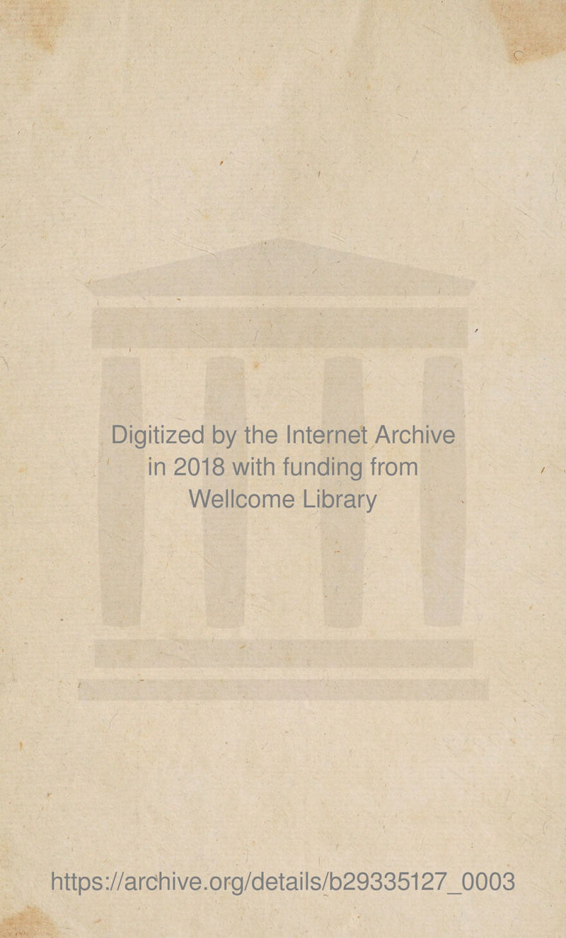 v- e' » Digitized by the Internet Archive in 2018 with funding from Wellcome Library y https ://arch i ve .org/detai Is/b29335127_0003