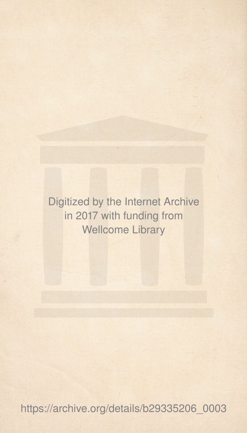 Digitized by the Internet Archive in 2017 with funding from Wellcome Library https://archive.org/details/b29335206_0003