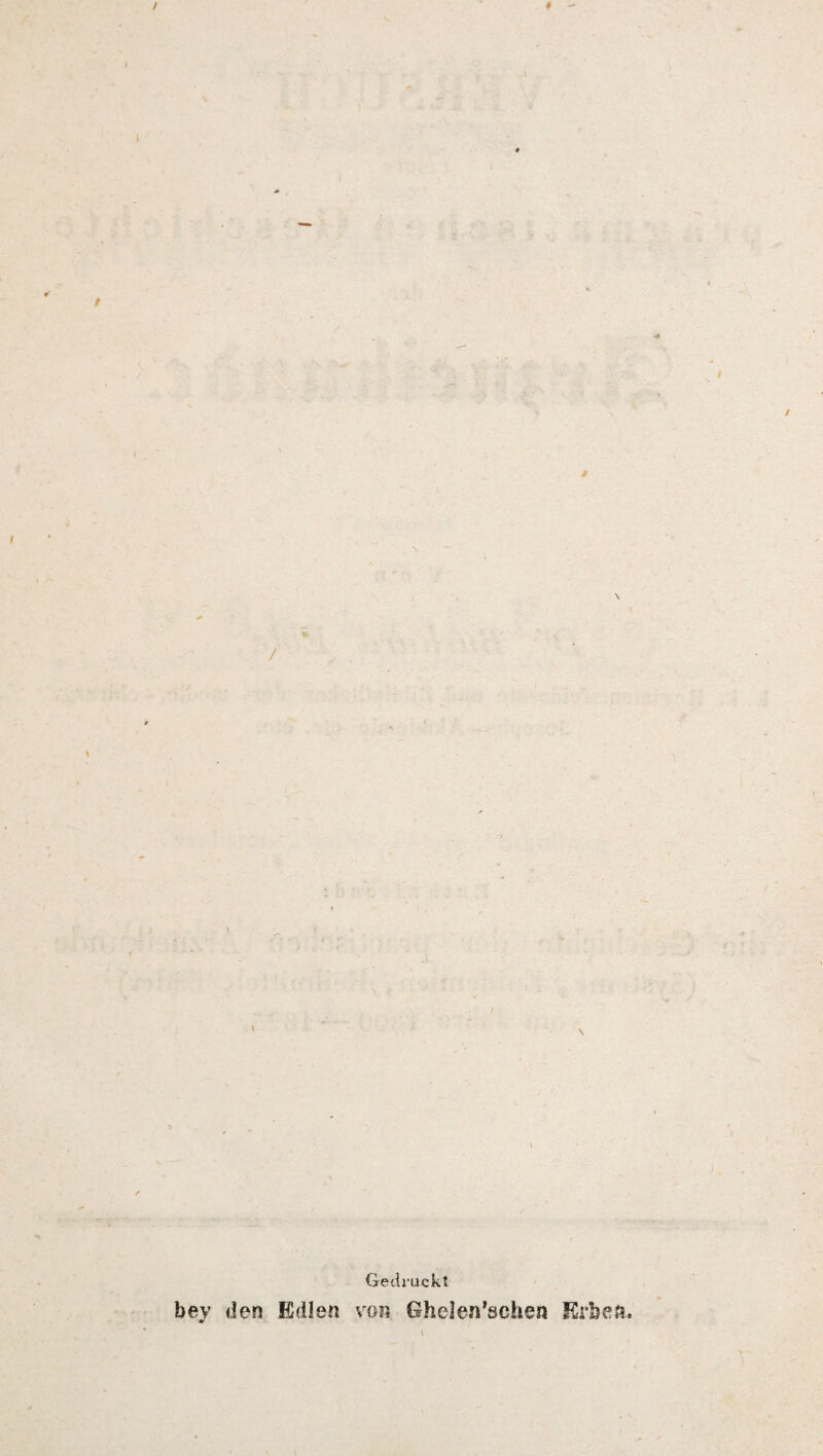 \ Gedruckt bev den Edlen von Ghelen’schen Erbeft. \