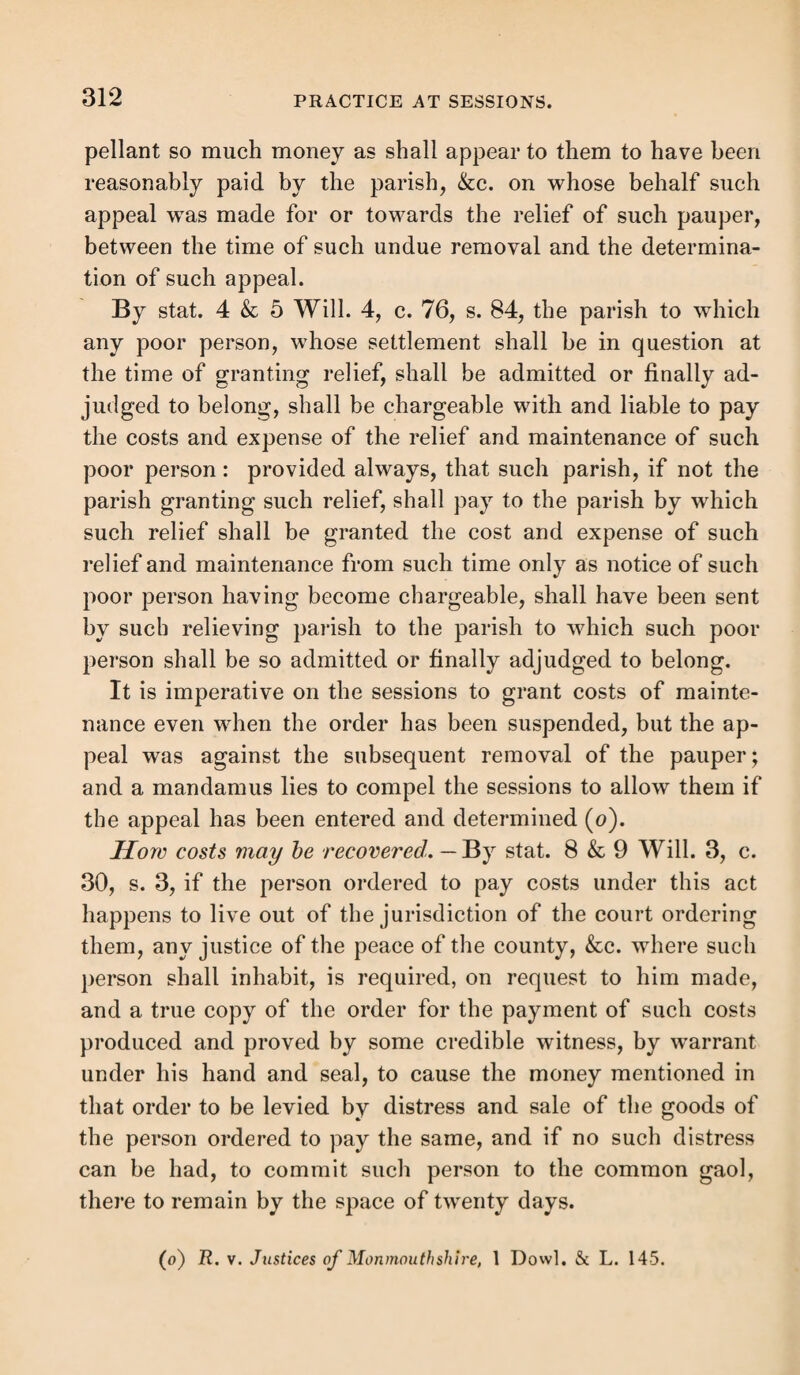 In the case of Reg. v. St. Pancras (#), a pauper was hired as a yearly servant on the 30th November, 1828, and served her mistress continually until 1837. On the 30th November, 1833, and for forty days previous, she resided with her mistress in St. Pancras ; for forty days previous to the day on which the 4 & 5 Will. 4, c. 76, passed, she resided with her mistress in St. Marylebone : it was held that the settlement there was not gained. Particular disabilities by statute.—The disabilities which prevent the settlement of servants in certain situations created by statutes, are as follows :— 1. By 9 & 10 Will. 3, c. 11, servants coming into a pa¬ rish under a certificate gain no settlement there, unless they take the lease of a tenement of the value of 10/. a year, or execute some annual office there. 2. By 12 Ann. st. 1, c. 18, s. 2, persons hired and living with persons who reside in the parish under a certificate. 3. By 33 Geo. 3, c. 54, s. 24, servants to a member of a benefit societ}\ 4. By 13 Geo. 2, c. 29, s. 7, no child, nurse or servant re¬ ceived, maintained, educated or employed within the Found¬ ling Hospital shall gain any settlement in the parish or place where such hospital is situate, by virtue of such their recep¬ tion, continuance, hiring or residence in such hospital. 5. By 9 Geo. 3, c. 31, s. 8, no person who shall be ad¬ mitted into the Magdalen Hospital as a penitent prostitute, or who shall he employed therein as an hired servant, shall by reason of such admittance or service gain a settlement in the parish in which the said hospital is or shall be situate. Section XIV.—Evidence of Hiring and Service Settlement. To establish a settlement by hiring and service it is neces¬ sary to prove, 1. An hiring for a year. 2. Service for a year. 3. Residence of forty days.