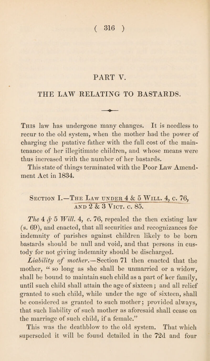 Section XXII.—Evidence of Tenement Settlement. The evidence required to support this settlement is in itself simple and easily attained. It will of course vary slightly with the law of the period at which the tenement was taken. The personal capacity of the tenant need not be proved; and it will be sufficient to state in evidence those facts which show a tenement of the requisite value, &c., to have been hired for the requisite period, and, under the cir¬ cumstances, conferring a settlement at the time in question, without negativing those facts which would vitiate the settle¬ ment if they existed, and which it is for the appellant parish to set up, if it can do so, when it will be time for the re¬ removing parish to rebut them. The respondents need not anticipate objections, but must nevertheless establish apriind facie case, by proving the elements of the settlement. A few brief remarks wTill suffice to show, under the same division of the matter as previously used, what evidence is necessary. 1. The tenement. — It must be distinctly stated by the pauper, or any person cognizant of the fact, that the tene¬ ment was one of the descriptions stated in the last section. Where it was a house or land, it will be easily stated as such; but where it consisted of agistment or dairy, it must be ex¬ pressly shown that the animals agisted were fed with the produce of the particular land which is to confer the settle¬ ment. It is necessary to be very cautious in wording this accurately and fully. When the appellants stated that the pauper, in 1812, “ rented and occupied a tenement con¬ sisting of the feed and keep of a cow of which he was the owner, by and on the land and premises of J. Haigh, for one whole year,” &c. it was held that this w^as not suffi¬ cient, for the natural construction of the words was that the cow was to be kept and fed by Haigh on his premises, so that she might be fed with the produce of other land than that which gave the settlement (/J). An accurate and full (f) jReg. v. Cumberworth-Half, 5 Q. B. 484.