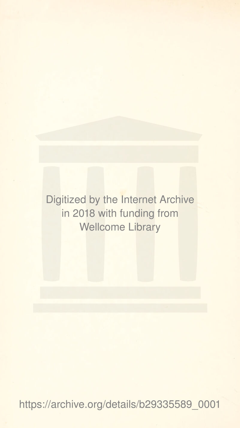 Digitized by the Internet Archive in 2018 with funding from Wellcome Library https://archive.org/details/b29335589_0001