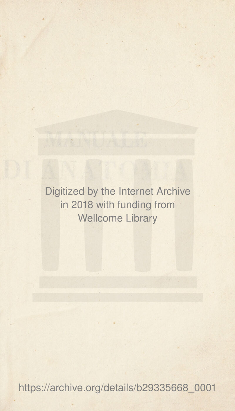 r \ <v Digitized by the Internet Archive in 2018 with funding from Wellcome Library https://archive.org/details/b29335668_0001