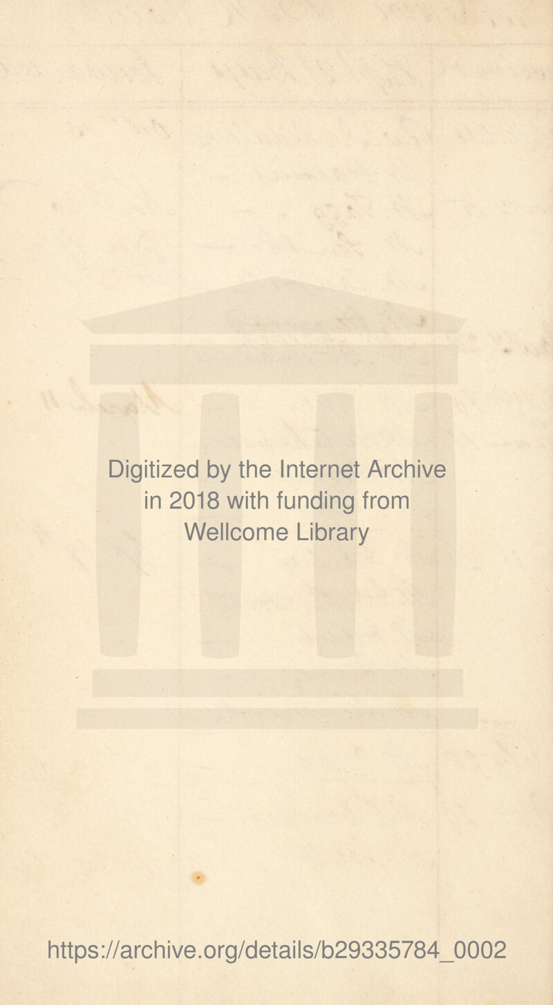 Digitized by the Internet Archive in 2018 with funding from Wellcome Library https://archive.org/details/b29335784_0002