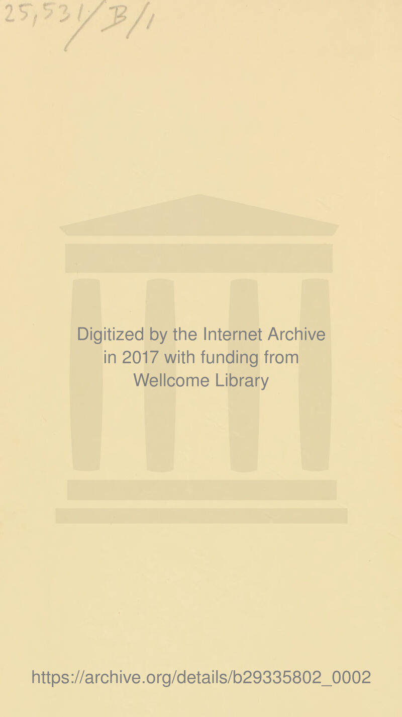 Digitized by the Internet Archive in 2017 with funding from Wellcome Library https://archive.org/details/b29335802_0002