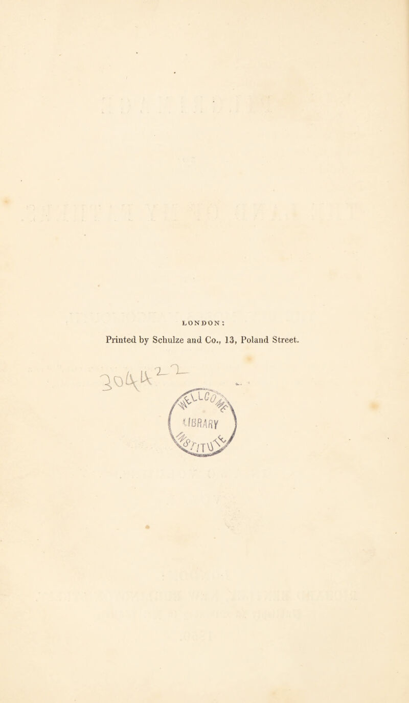 LONDON 5 Printed by Schulze and Co., 13, Poland Street