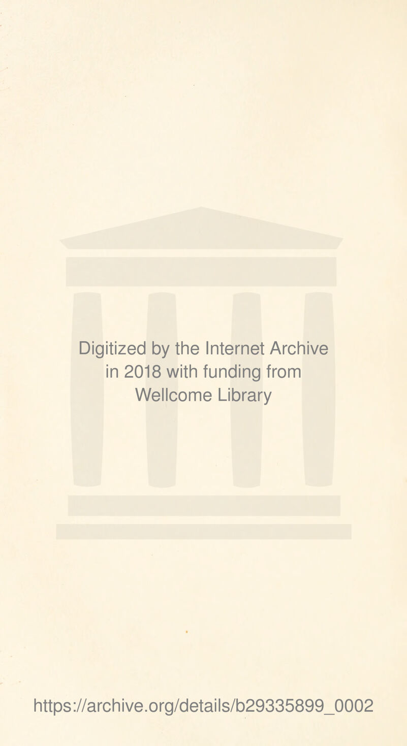 Digitized by the Internet Archive in 2018 with funding from Wellcome Library https://archive.org/details/b29335899_0002