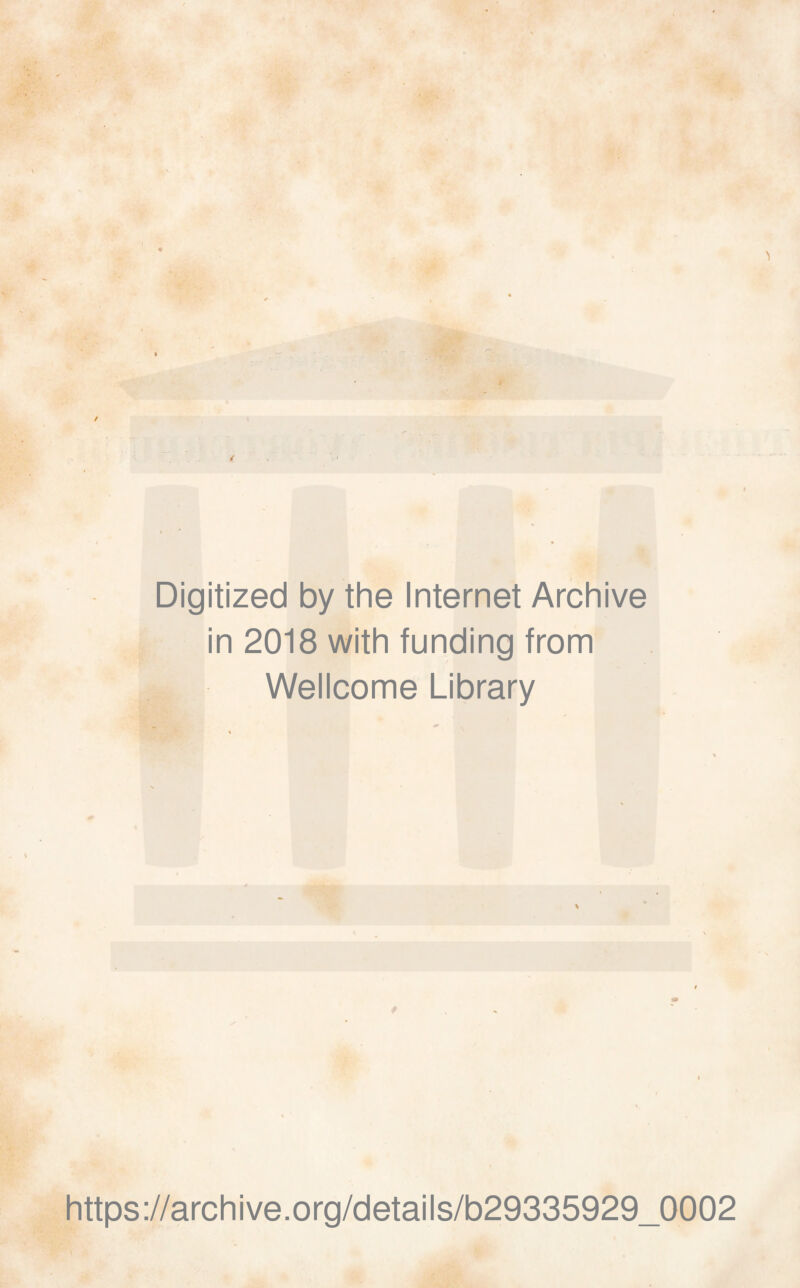 Digitized by the Internet Archive in 2018 with funding from Wellcome Library https://archive.org/details/b29335929_0002