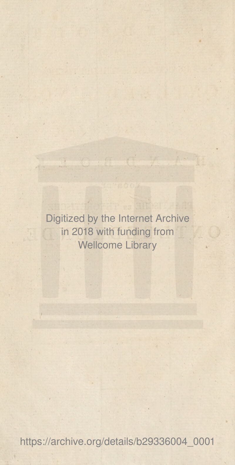 Digitized by the Internet Archive in 2018 with funding from Wellcome Library https://archive.org/details/b29336004_0001