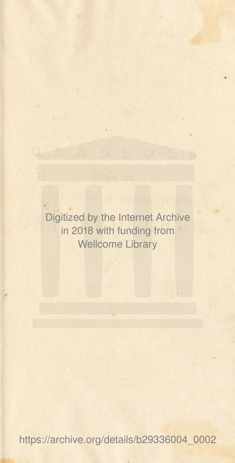 Digitized by the Internet Archive in 2018 with funding from ' Wellcome Library https://archive.org/details/b29336004_0002