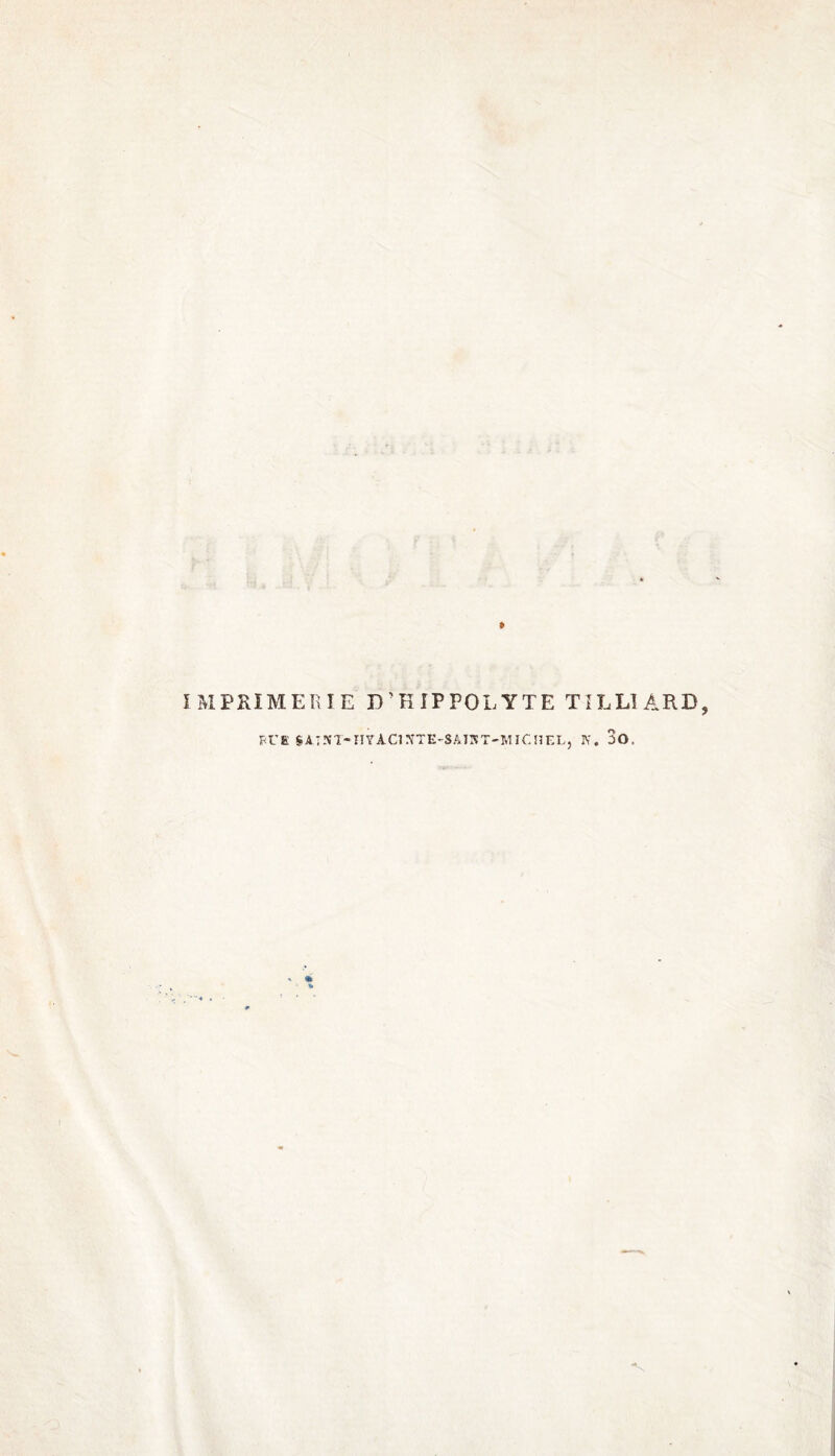 IMPRIMERIE D’H IPPOL YTE TILLIARD, PUE SAINT-H Y ACI îfTE-SAIKT-MlCHELj IV. 3o,