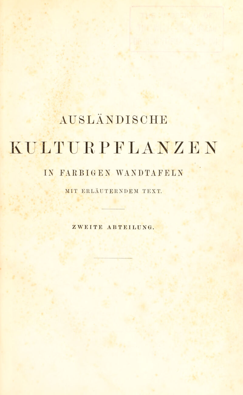 AUSLÄNDISCHE KULTURPFLANZEN IN FARBIGEN WANDTAFELN MIT ERLÄUTERNDEM TEXT. ZWEITE ABTEILUNG.