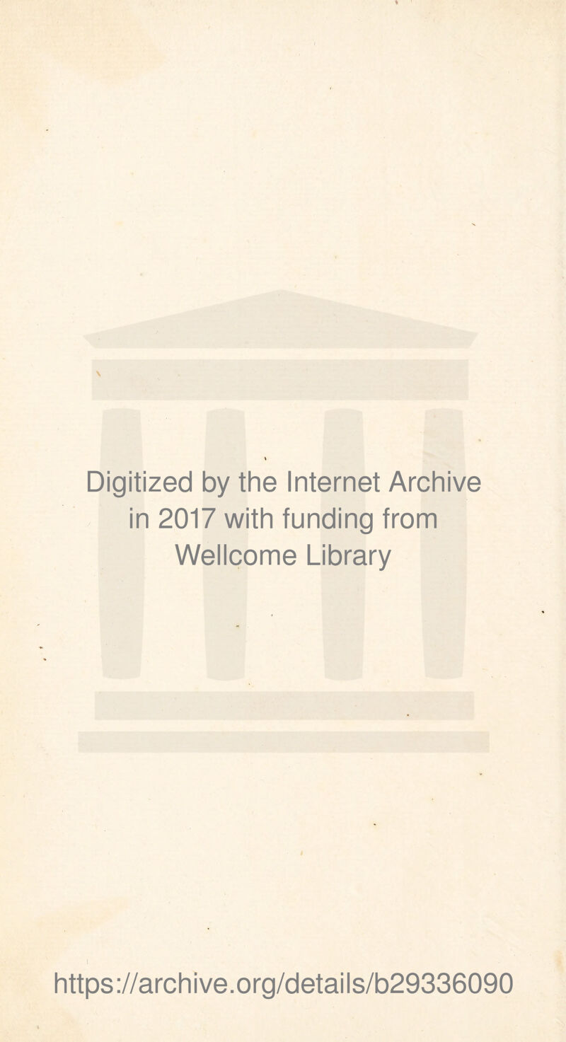 Digitized by the Internet Archive in 2017 with funding from Wellcome Library https://archive.org/details/b29336090