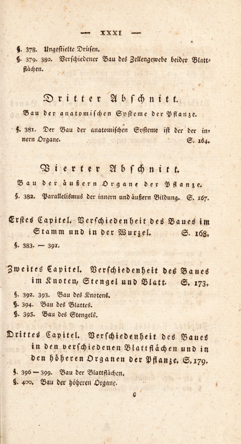 §. 378. Hngefrteffe ©rufen, 5- 379» 38o* S$erfcf;iebener Sa« be£ äeWengejtebe 6etber Statt* flauen* © r i t t e c 2J b f dj n i t t. 55au ber anatomtfdjen ©9(lerne bcr^fTanje» * §. 38i* ©er Sau ber ßnatoimföen ©i;frcme tfl ber ber tn= nern Organe* ©, 164. Q5 i e r t e t $lbf$nitu 55 a u ber äußern Organe ber $ fl a n s e, §* 382» ^Jaralfeli^muS ber tnnern unb äußern SÜbung» ©. 167» Kapitel, Setfcfytebenljeif bei Sauei im 6tamm «nb in bei; 2&ut$ef, 6. i<5B* §* 383» — 391» • • y 3tt> eitel €apitek Serfcf)ieben!jeif bei Sauei im Änoten, 6tengel unb Statt* ©, 173, §* 392* 393. Sau be3 ÄnotenS, §* 394* Sau be$ Stattet $* 395* Sau beS ©tengetl* £)rittel Sapitel* Serfe&iebenfieit bei Sauei in ben beefcfjiebenen Slaftflac&en unb in ben teeren Organen ber SPffanje* @*179, $* 396 — 399. Sau ber Stattflacßen* $* 400* Sau bet teeren .Organ?. V ' ;i ;■ , . - ! ■ $