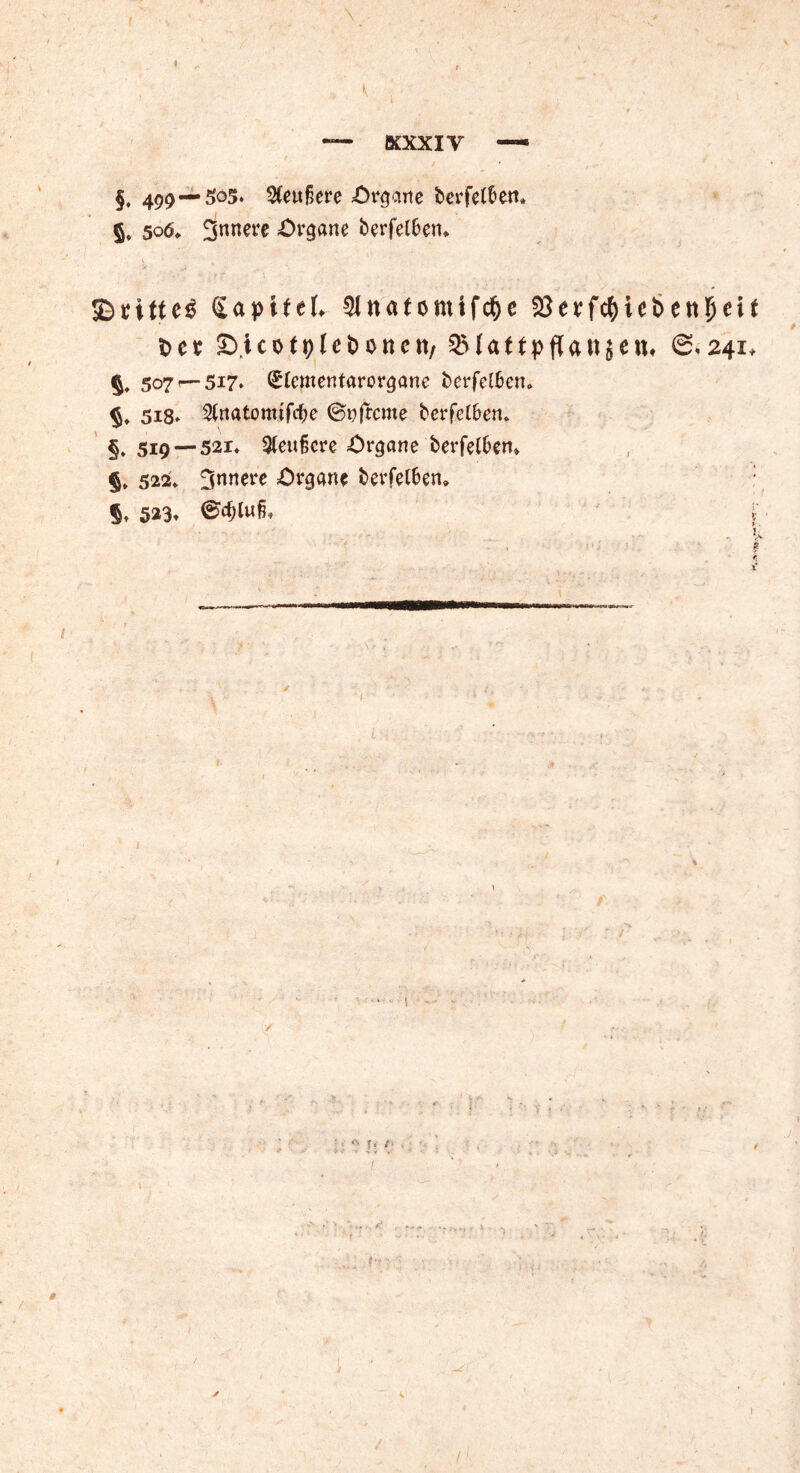 “ KXXIV — §, 499—505. Sfeufiere .Organe berfelbem 5. 506, Organe berfe£6en* ©rittet Sapifef* $na( omtfcf)e föerfc^iebeitg^i^ btt SDicotplebonctt/ QMatfpflattitw, 0.241, §, 507 — 517. (£tementarorgane berfclben» $♦ 518. ^natomtfcfje ©nfrcnte berfelben. §. 519 — 521. 3teu§crc .Organe berfelben» % 522» innere Organe berfelben» % 523, l