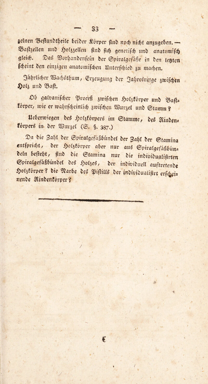 / * V — 33 - Seinen Q5efmnbtf)etle Selber Körper fhtb nod? ntdfjf anjugcBen, — 55afBaeUen unb $ols3eI(en ftnb ftd) genettfcf) unb anatomtfcfr gleich. fDcit» Söor^anbcnfem bet ©pttalgefctfje in ben lebten fcBemt ben emsigen anatomiföen tfntetfc&ieb au machen» 3Ä$rti($erSB<u$«t$uin, <graeiigun<) t» 3a$re$ringe jwiföbi ©ola unb 53aft* Ob galpamfdjer tytoceß mföm £olsf6tpet unb Q5afa forper, inte et n>«$rfcf;emli<$ jungen Söursel unb ©tamm ? UeBetwtegen beS ßottf6tper6 im ©tamme, be£ SHtnben* #6rper$ in- bet SBirrsef (©* §. 3870 £>a bte gaf)l bet ©pttar<jefn§6unbel bet 3af?l bet ©famtna entfpvicfjt/ bet ^oljforpcr ober nut auS ©ptrafgefafjBtms beln Befreit, ftnb bte ©tamtna nut bte tnbtptbualtftoen ©ptralgefaiBünbel be$ Spol^, bet tnbttubttell nufttetenbe $olaf6rper? bte Vtavbe fce* f tfttl^ bet tnbfoftuatiffrt et%j5 nenbe SXinbenforper? € f ‘ \ \ — ‘ ‘V* ♦ t \