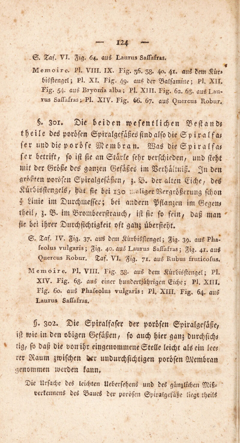 >. - — 124 — ' : \ \ <§>. %af. VT. 64. öU$ Laurus Saflafras, < Memoire. PI. VIII. IX. Fig. 36. 3g. 40. 4I. <mi bem 6t$ffe«3el$ Pl. XI. Fig. 49. aue! ber Q5alfamtiie; PL XII. Fig. 54. auf? Bryonia alba ; PI. XIII. Fig. 62. 63. au^ Lau- rus SalTafras; Pl. Xiy. Fig. 66. 67. öu$ Quercus Robur. §♦ 3oif Sie beiben wefentließen 35ej?anb$ t§e'tle beß porbfen ©pitral^cfdge^finbalfo£>te @piraffat fev nnbbieporofe SRerabran. $Baß bie <£pitalfat fev bctdftf fo if? fie an 0tarfe fefjr bcrfd)tcben^ tmb fielet mit ber ®rb£e bc£ <jan$en ©efageo im SJer^aftmjL 3n ben sco^en nor6fen 6piral3efa|en/ beredten €id)e, beß $uvbißffeti$elß f ijaf fie bei 130 u.%ImerSgergtogerun# febon f Sinie im £>urc&mefier; hei anbern $ffan$en im Negern t|eU, 3$. im ^rombeerfiraud), ifl fie fo fein, bag man ' fie bei ifjrer jDurc&jJc&tiafeif oft galt} überfteipL ©. Staf. IV. $!$. 37» au€ bem Äur6t$flenger; gtg. 39. aus? Pha- feoius vulgaris; gjg. 40. «Uo Laurus SalTafras; gt<J, 41. «ug Quercus Robur. &af. VI. 71. am? Piubus fruticofus. Memoire. Pl. VIII. Fig. 3g. öus? bem $j&rbt$fienget; PL XXV. Fig. 63. au£ einer bunbertjöbrigen (£tct;e; Pl. XIII. Fig. 60. au3 Pliafeolus vulgaris; Pl. XIII. Fig. 64. auS Laurus SalTafras. 5. 302. Sie ©piealfafee ber potofen ©pirafgefäfie/ if! »ic in fcm obigen ©efafen, fo au# l)iet ganj buc#fi#< tifl 1 fo &<tp bie ooniljr eingenommene ©teile Iei#t allein fee« ret Kaum jroifd)cn üev unbur#fi#tigen porbfen ?Jicmbvan genommen »erben faitn. Sic Urfa#e be« leisten tie6erfef)en<3 unb bei gänsttefjen <SRifj. ' tevfetmens beä 35auc$ bet peröfen ©ptralgefäfie liegt tbcitS i I