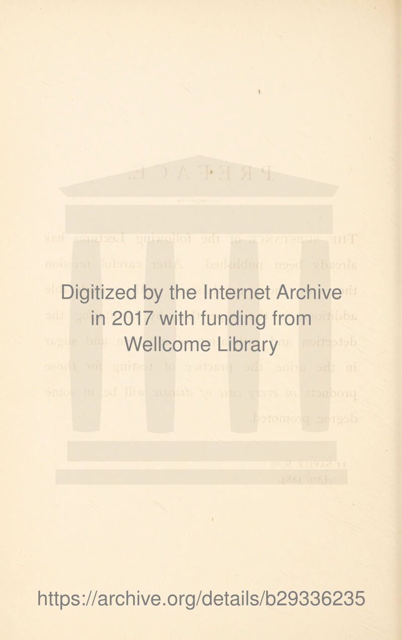 Digitized by the Internet Archive in 2017 with funding from Wellcome Library I https ://arch ive.org/details/b29336235