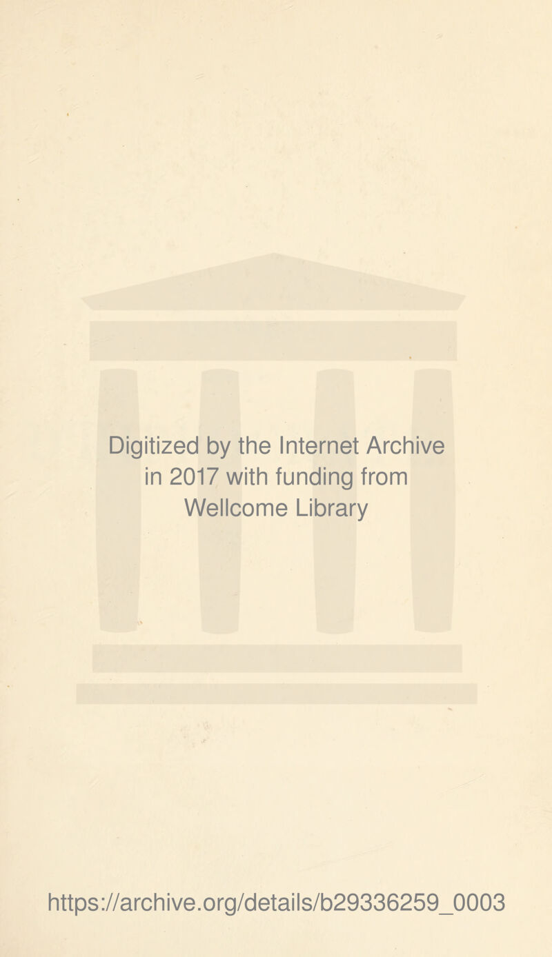 Digitized by the Internet Archive in 2017 with funding from Wellcome Library https://archive.org/details/b29336259_0003