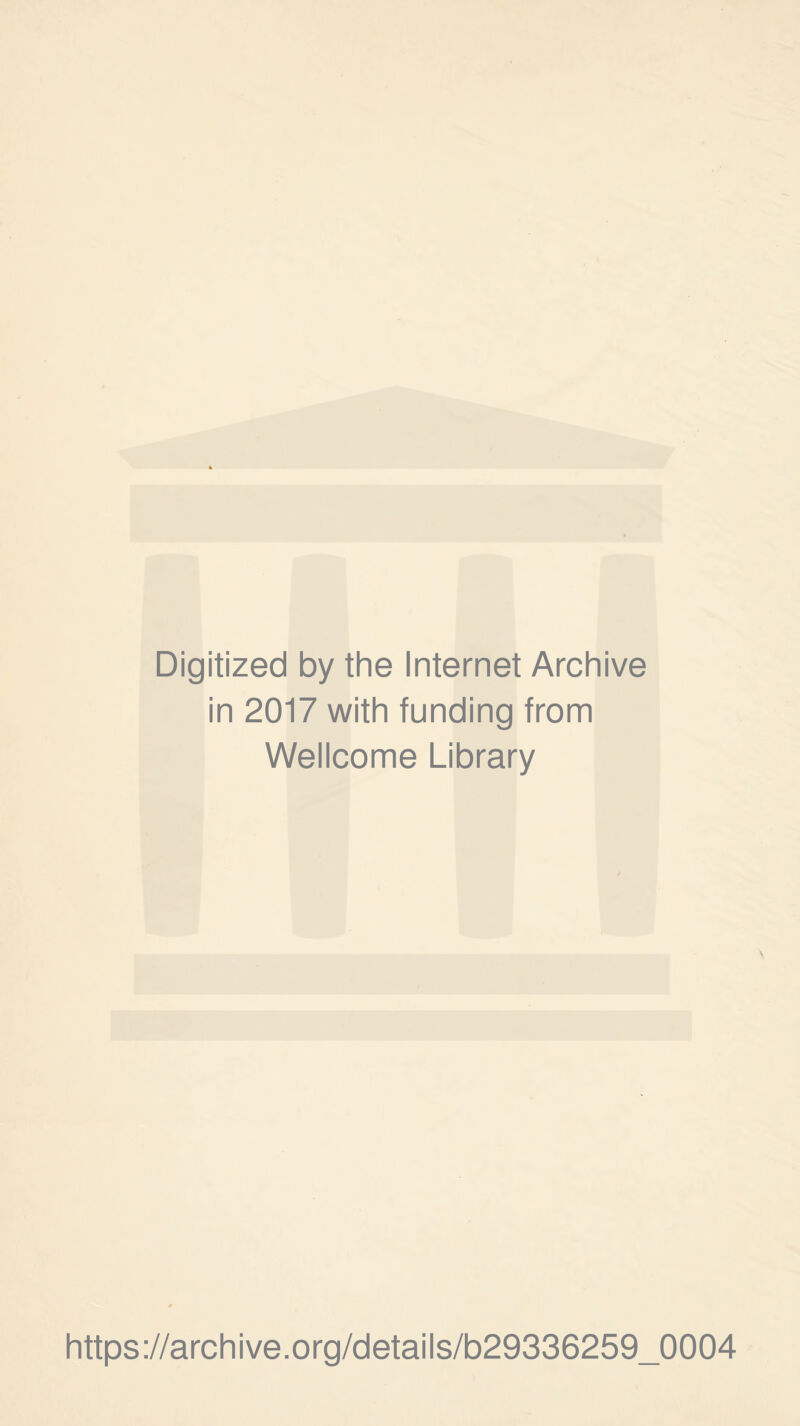 Digitized by the Internet Archive in 2017 with funding from Wellcome Library https://archive.org/details/b29336259_0004