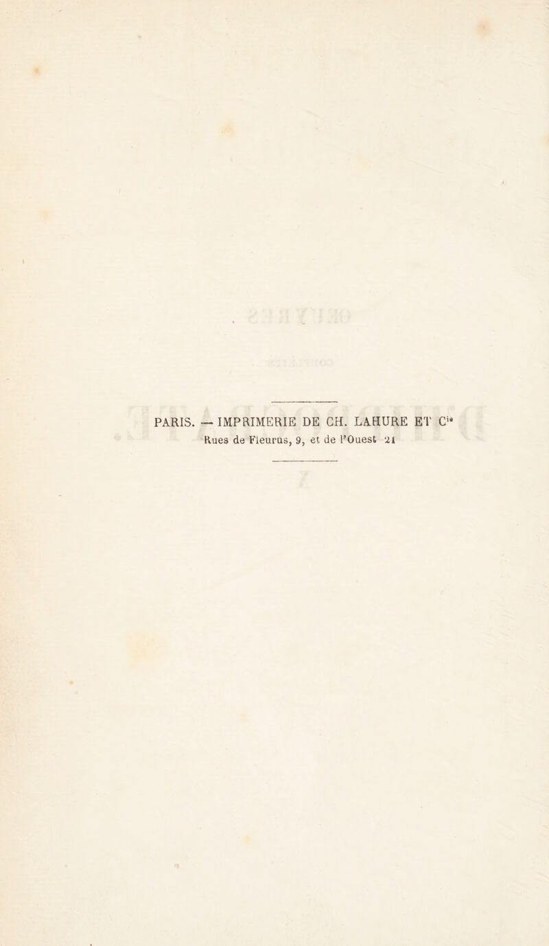 PARIS. — IMPRIMERIE DE CH. LAHURE ET Cie Rues de Fleuras, 9, et de l’Ouest 21