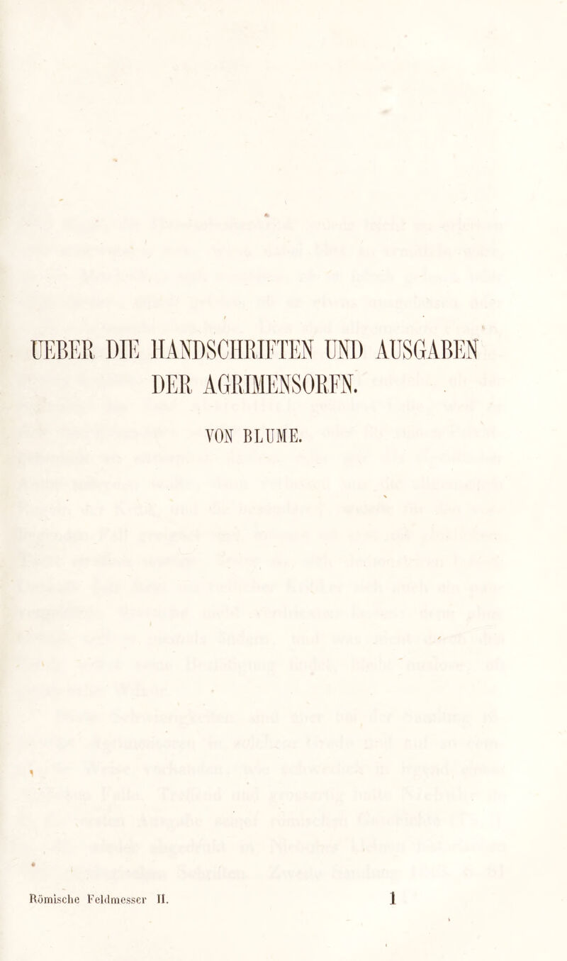 HEBER DIE HANDSCHRIFTEN UND AUSGABEN DER AGRIMENSORFN. VON BLUME.