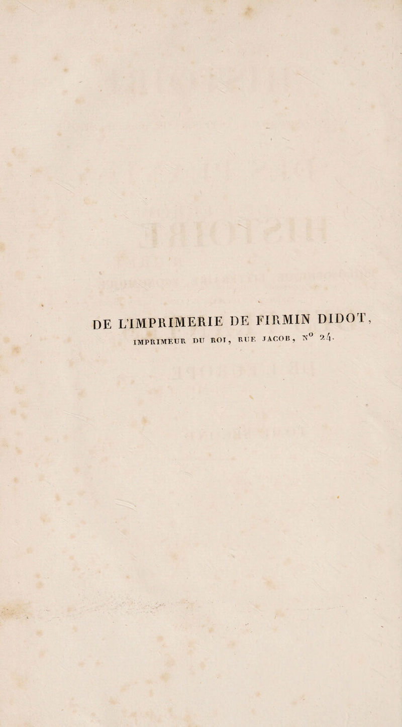 DE L’LMPRIMERIE DE FIRMIN DIDOT, IMPRIMEUTV du rot, rue, JACOB, 2/j.