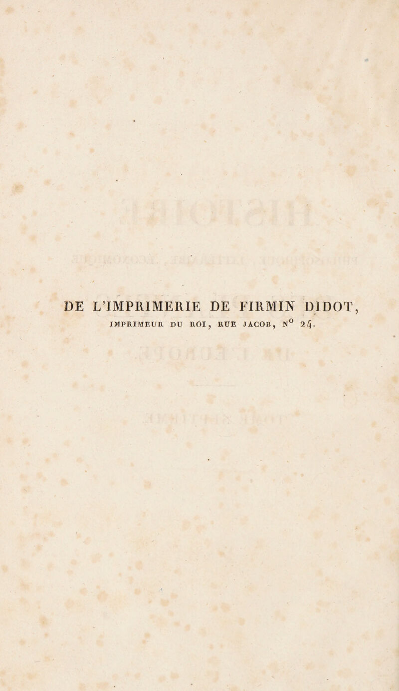 DE L’IMPRIMERIE DE FIRMIN DIDOT IMPRIMEUR DU ROI, RUE JACOB, 24-