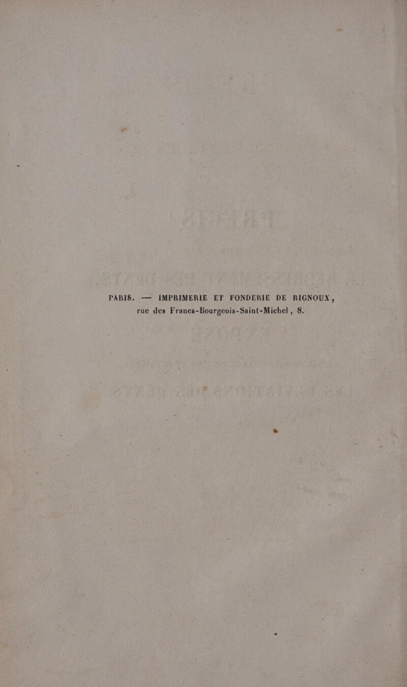 PARIS. — IMPRIMERIE ET FONDERIE DE RIGNOUX, ruc des Franes-Bourgcois-Saint-Michel, 8.