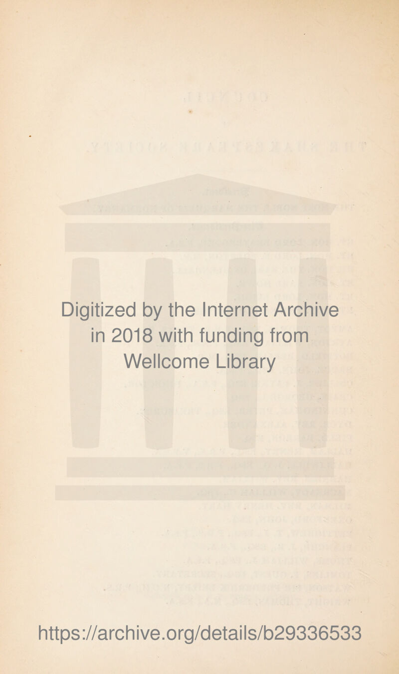 Digitized by the Internet Archive in 2018 with funding from Wellcome Library https ://arch i ve. o rg/detai Is/b29336533