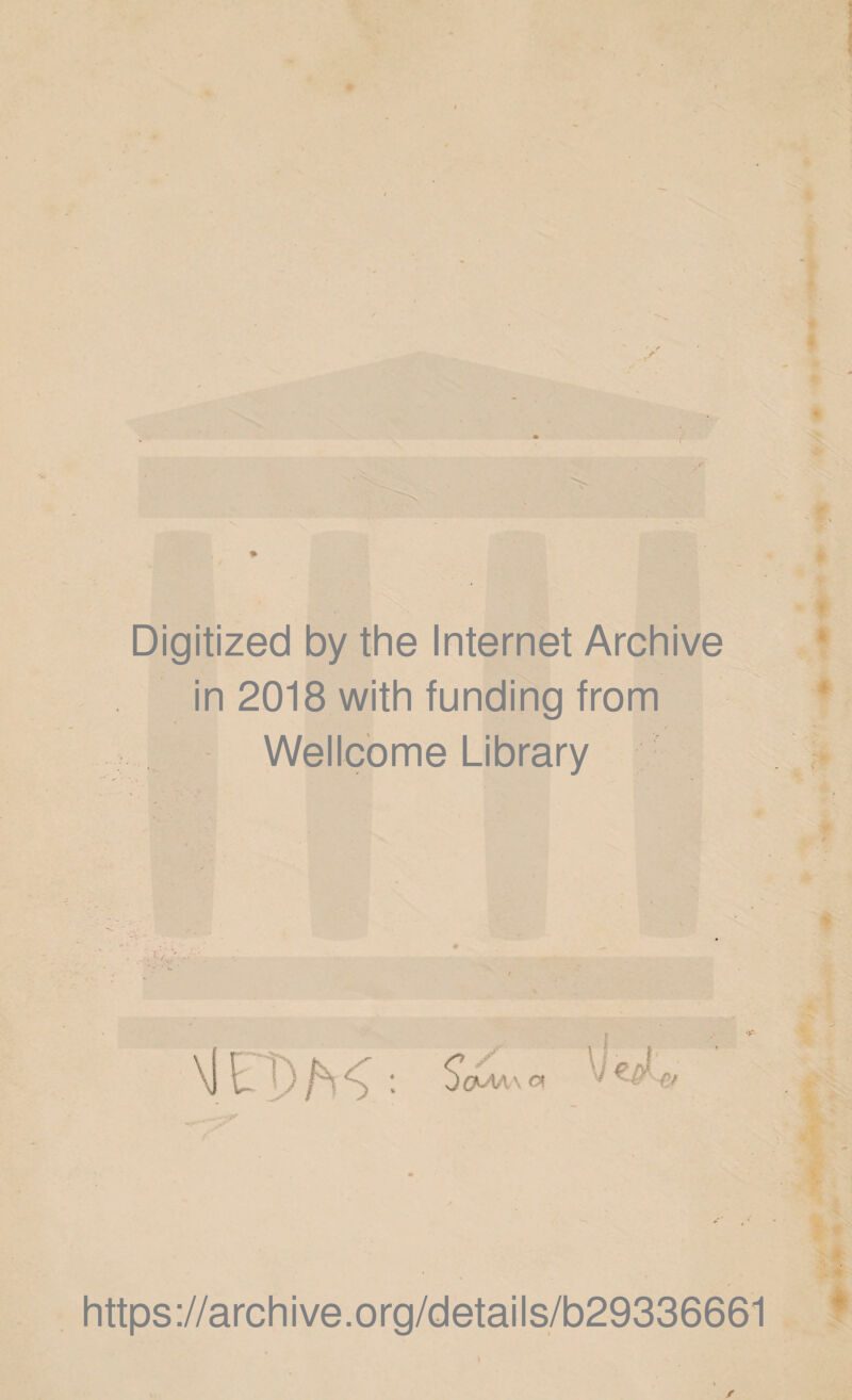 # Digitized by the Internet Archive in 2018 with funding from Wellcome Library I ^ . I t f •x t .. * s®- ■ \\ ' \ https://archive.org/details/b29336661 *