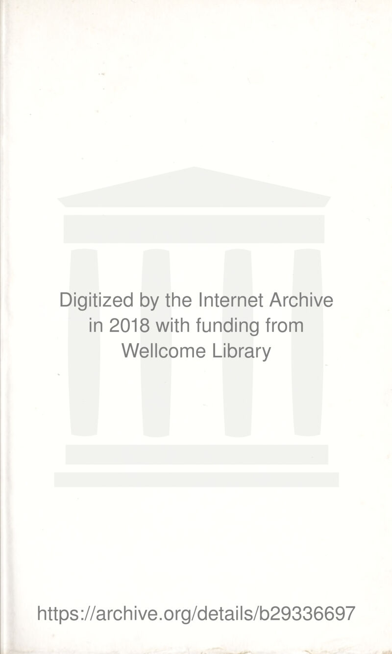 Digitized by the Internet Archive in 2018 with funding from Wellcome Library https://archive.org/details/b29336697