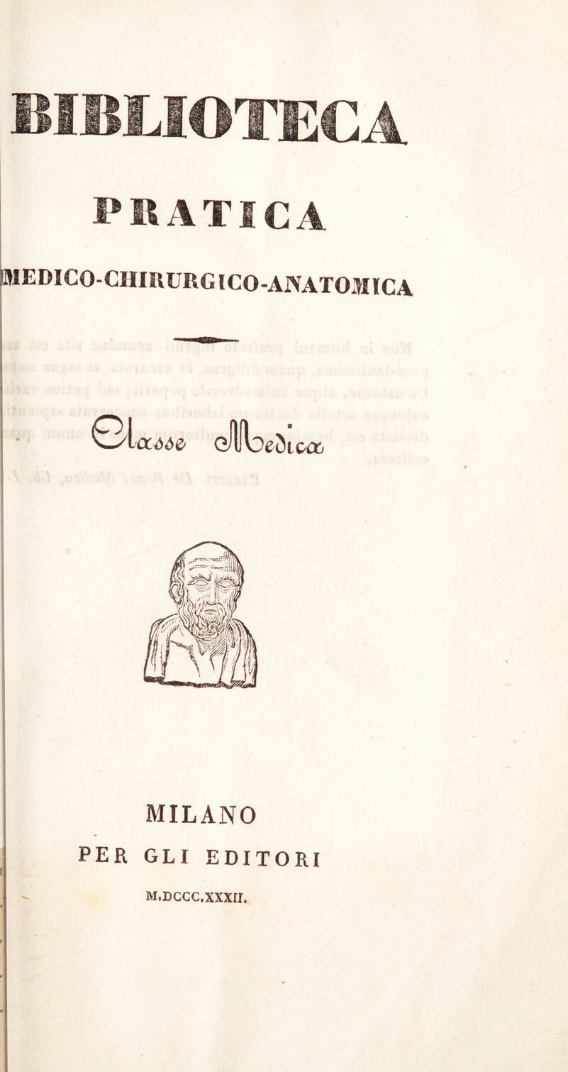 BIBLIOTECA PRATICA IMEDICO-CHIUUHGlCO-AIVATOjHICA •CC66& gIRd eclicix MILANO PER GL1 EDITORI