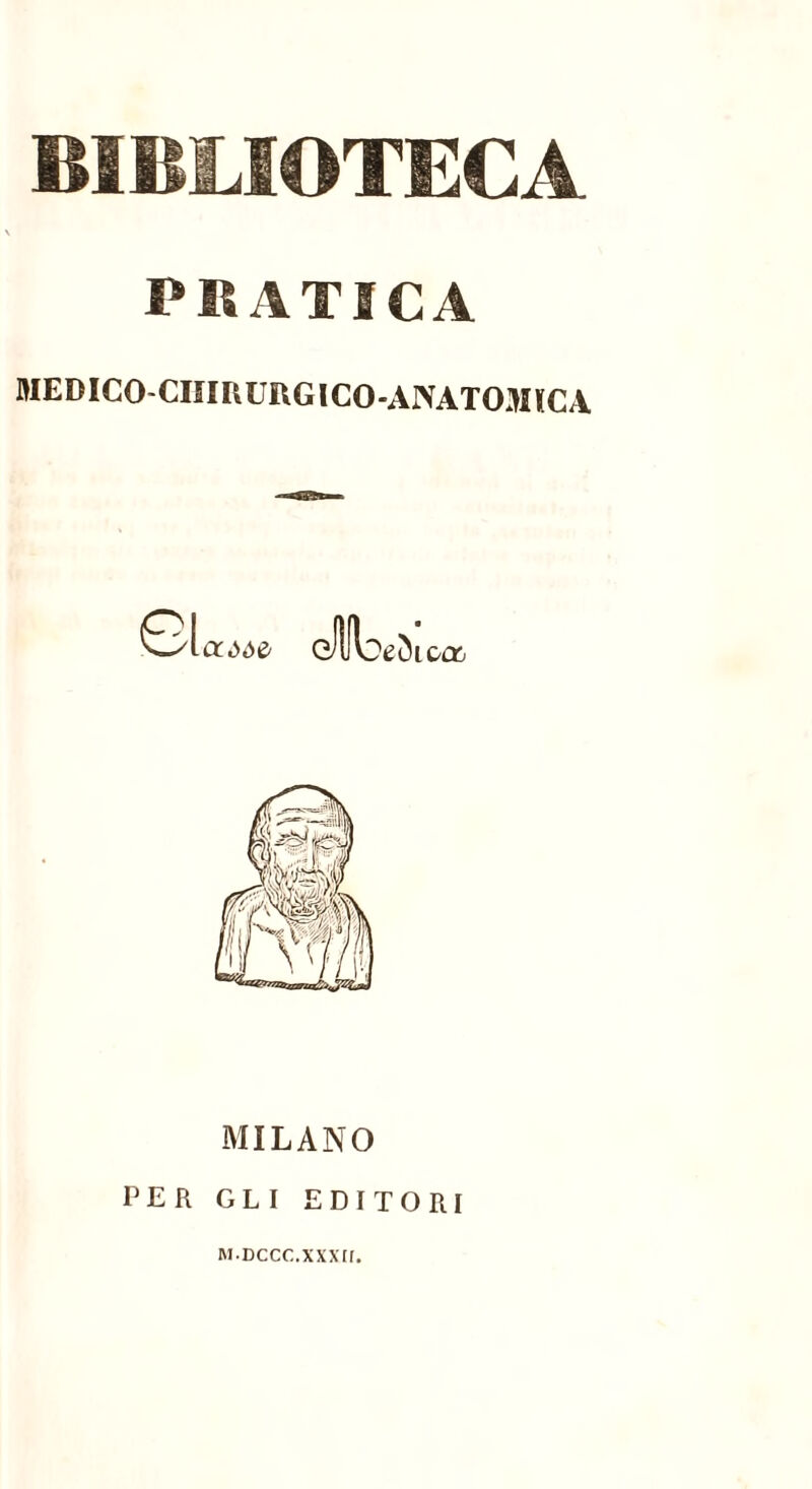 BIBLIOTECA PRATICA MEDICO-CISmURGICO-AlVATOMltCA CCCj MILANO PER GLI EDITORI