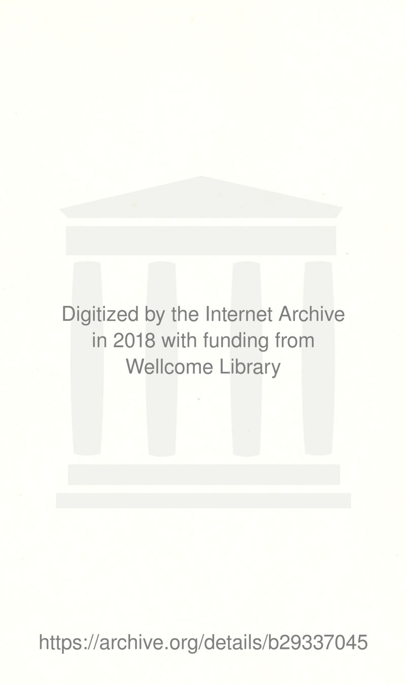 Digitized by the Internet Archive in 2018 with funding from Wellcome Library https://archive.org/details/b29337045