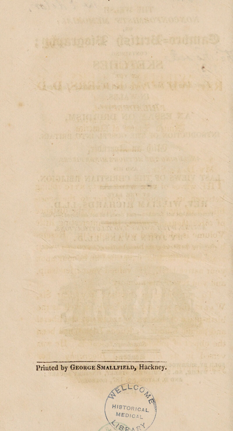 Printed by George Smallfield, Hackney, ( W'STor/cal \ '^ED/C.4L A f^y