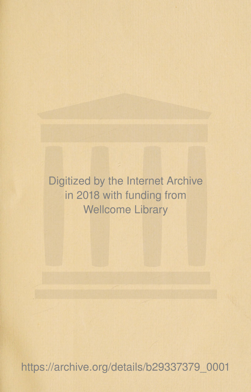 Digitized by the Internet Archive in 2018 with funding from Wellcome Library https://archive.org/details/b29337379_0001